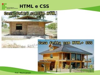 Prof. Mauro Jansen
HTML e CSS
 