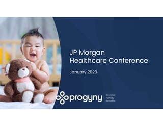 Smarter
Fertility
Benefits
JP Morgan
Healthcare Conference
January 2023
 