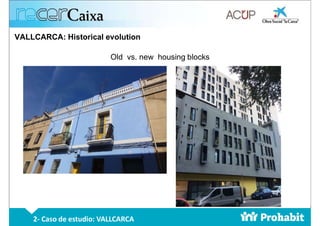 VALLCARCA: Historical evolution
Old vs. new housing blocks
2- Caso de estudio: VALLCARCA
 