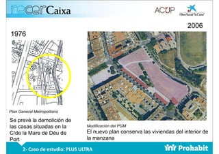 Plan General Metropolitano
Modificación del PGM
El nuevo plan conserva las viviendas del interior de
la manzana
2006
1976
...