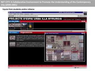 NET CITY: A Collaborative Environment to Promote the Understanding of the Contemporary
City (2000-2001)
Inputs from students and/or citizens
 