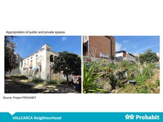 Appropriation of public and private spaces
Source: Project PROHABIT
VALLCARCA Neigbhourhood
 