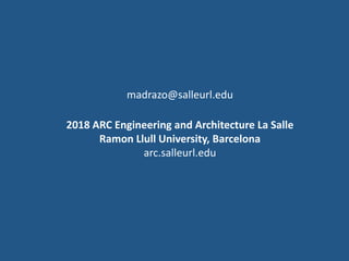 madrazo@salleurl.edu
2018 ARC Engineering and Architecture La Salle
Ramon Llull University, Barcelona
arc.salleurl.edu
 