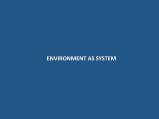 ENVIRONMENT AS SYSTEM
 