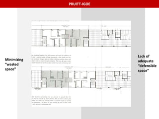 PRUITT-IGOE
Minimizing
“wasted
space”
Lack of
adequate
“defensible
space”
 