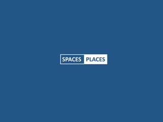 SPACES PLACES
 