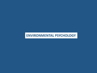 ENVIRONMENTAL PSYCHOLOGY
 