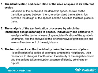 1. The identification and description of the uses of space at its different
scales
- analysis of the public and the domest...