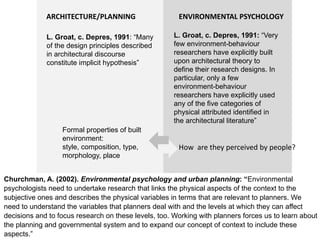 ENVIRONMENTAL PSYCHOLOGY
L. Groat, c. Depres, 1991: “Very
few environment-behaviour
researchers have explicitly built
upon...