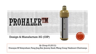 Design & Manufacture 3G (OIP)
By Group H (2013):
Uvarajan M Velayutham;Tong Jing Kai; Jeremy Seah;Wang Cong;Vaizhnavi Chelvaraja
 