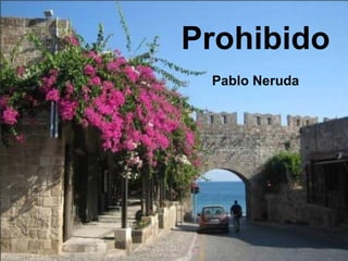 Prohibido
 Pablo Neruda
 