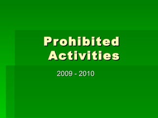 Prohibited  Activities 2009 - 2010 