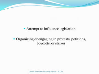 Attempt to influence legislationOrganizing or engaging in protests, petitions, boycotts, or strikesCabinet for Health and Family Services - KCCVS
