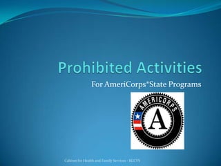 Prohibited Activities  For AmeriCorps*State Programs Cabinet for Health and Family Services - KCCVS 