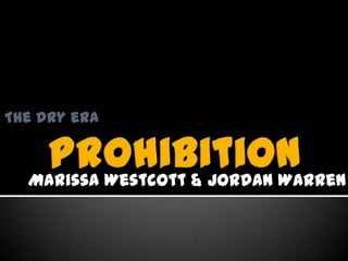 Marissa Westcott & Jordan Warren
The dry era
 