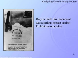 11
Do you think this monument
was a serious protest against
Prohibition or a joke?
 