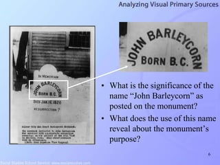 6
• What is the significance of the
name “John Barleycorn” as
posted on the monument?
• What does the use of this name
reveal about the monument’s
purpose?
 