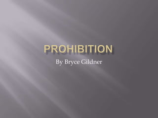 Prohibition By Bryce Gildner 