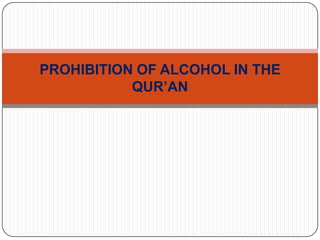 PROHIBITION OF ALCOHOL IN THE
           QUR’AN
 