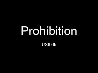 Prohibition
USII.6b
 