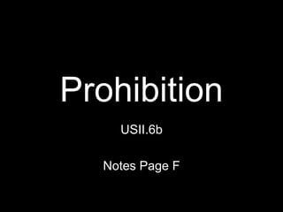 Prohibition
USII.6b
Notes Page F
 