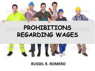 PROHIBITIONS
REGARDING WAGES
RUSSEL R. ROMERO
 