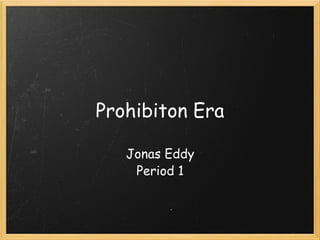 Prohibiton Era Jonas Eddy Period 1 