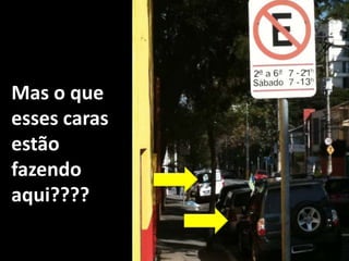 Mas o que esses caras estão fazendo aqui????