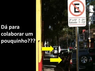 Dá para colaborar um pouquinho???