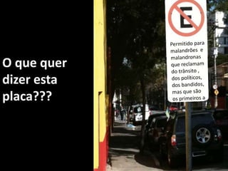 Permitido para malandrões  e malandronasPermitido para malandrões  e malandronas que reclamam do trânsito , dos políticos, dos bandidos, mas que são os primeiros aO que quer dizer esta placa???