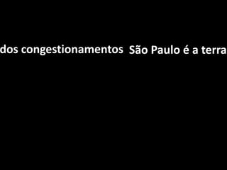 São Paulo é a terra dos congestionamentosSão Paulo é a terra dos congestionamentos