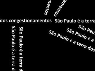 São Paulo é a terra dos congestionamentosSão Paulo é a terra dos congestionamentosSão Paulo é a terra dos congestionamentosSão Paulo é a terra dos congestionamentosSão Paulo é a terra dos congestionamentosSão Paulo é a terra dos congestionamentosSão Paulo é a terra dos congestionamentosSão Paulo é a terra dos congestionamentosSão Paulo é a terra dos congestionamentos