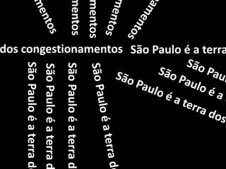 São Paulo é a terra dos congestionamentosSão Paulo é a terra dos congestionamentosSão Paulo é a terra dos congestionamentosSão Paulo é a terra dos congestionamentosSão Paulo é a terra dos congestionamentosSão Paulo é a terra dos congestionamentosSão Paulo é a terra dos congestionamentosSão Paulo é a terra dos congestionamentosSão Paulo é a terra dos congestionamentosSão Paulo é a terra dos congestionamentosSão Paulo é a terra dos congestionamentosSão Paulo é a terra dos congestionamentosSão Paulo é a terra dos congestionamentosSão Paulo é a terra dos congestionamentos