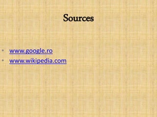 Sources
• www.google.ro
• www.wikipedia.com
 