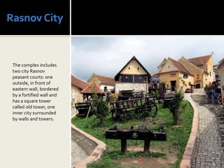 Rasnov City



 The complex includes
 two city Rasnov
 peasant courts: one
 outside, in front of
 eastern wall, bordered
 by a fortified wall and
 has a square tower
 called old tower, one
 inner city surrounded
 by walls and towers.
 