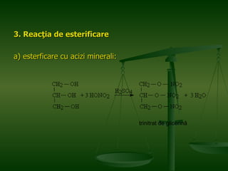 3. Reacţia de esterificare a) esterficare cu acizi minerali: trinitrat de glicerină 