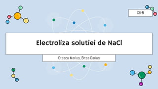 Electroliza solutiei de NaCl
Otescu Marius, Bitea Darius
XII-B
 