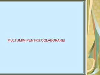 MULTUMIM PENTRU COLABORARE! 