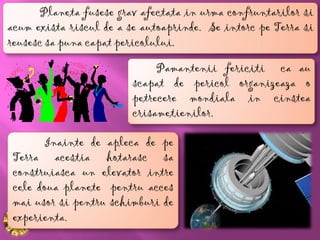 Planeta fusese grav afectata in urma confruntarilor si
acum exista riscul de a se autoaprinde. Se intorc pe Terra si
reusesc sa puna capat pericolului.

                             Pamantenii fericiti ca au
                        scapat de pericol organizeaza o
                        petrecere mondiala in cinstea
                        crisametienilor.

        Inainte de apleca de pe
 Terra acestia hotarasc sa
 construiasca un elevator intre
 cele doua planete pentru acces
 mai usor si pentru schimburi de
 experienta.
 