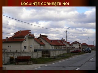 LOCUINŢE CORNEŞTII NOI
 