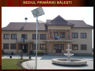 SEDIUL PRIMĂRIEI BĂLEŞTI
 