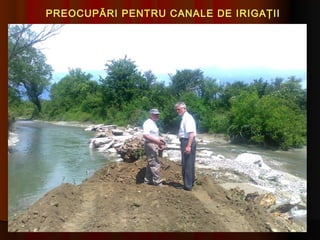 PREOCUPĂRI PENTRU CANALE DE IRIGAŢII
 