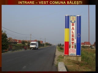 INTRARE – VEST COMUNA B ĂLEŞTI
 