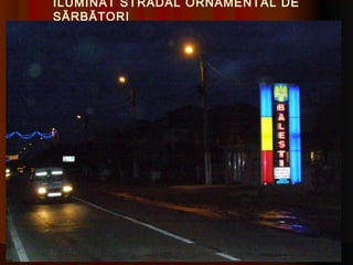 ILUMINAT STRADAL ORNAMENTAL DE
SĂRBĂTORI
 