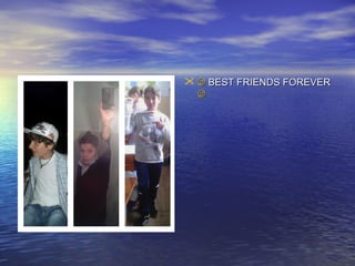   BEST FRIENDS FOREVER


 