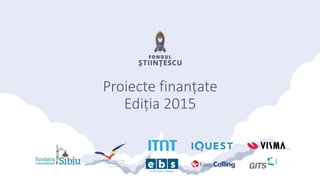 Proiecte finanțate
Ediția 2015
 