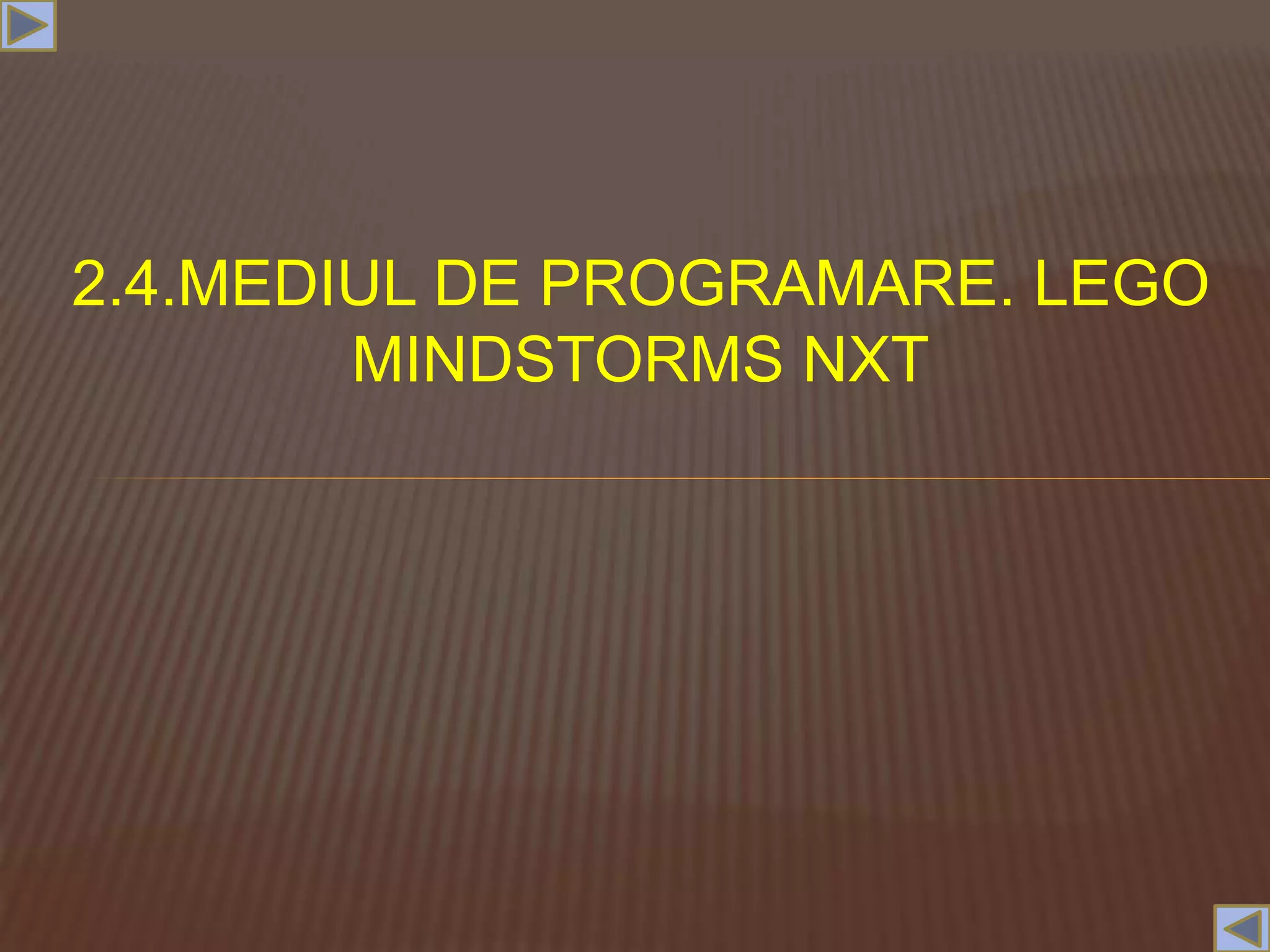 2.4.MEDIUL DE PROGRAMARE. LEGO
MINDSTORMS NXT
 