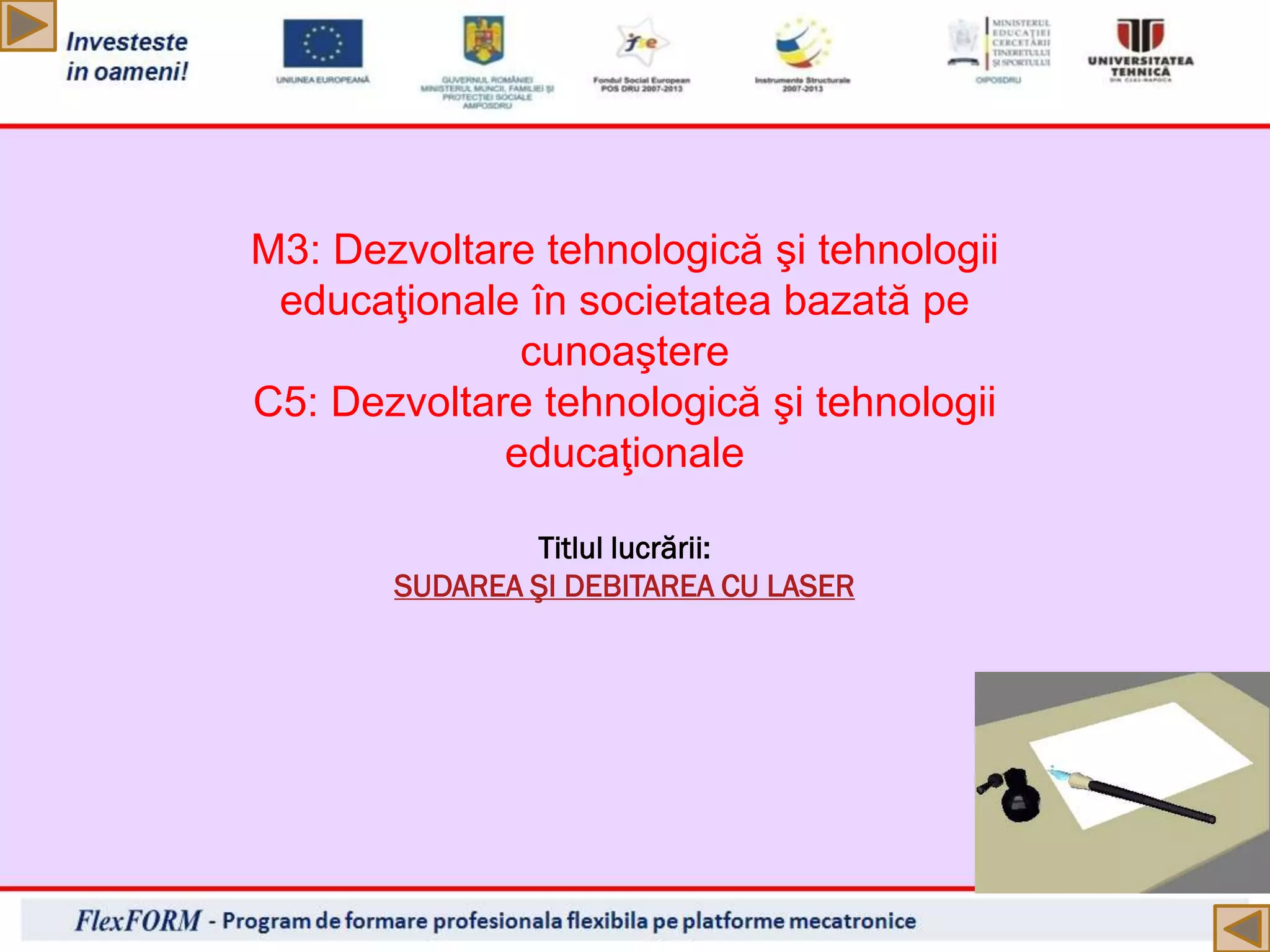 M3: Dezvoltare tehnologică şi tehnologii
educaţionale în societatea bazată pe
cunoaştere
C5: Dezvoltare tehnologică şi tehnologii
educaţionale
Titlul lucrării:
SUDAREA ŞI DEBITAREA CU LASER
 