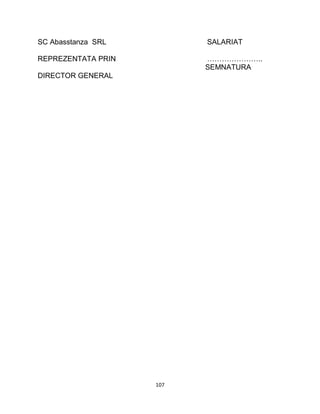 SC Abasstanza SRL SALARIAT
REPREZENTATA PRIN …………………..
SEMNATURA
DIRECTOR GENERAL
107
 