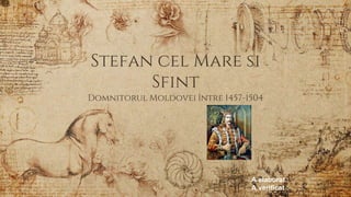 Stefan cel Mare si
Sfint
Domnitorul Moldovei între 1457-1504
A elaborat :
A verificat :
 